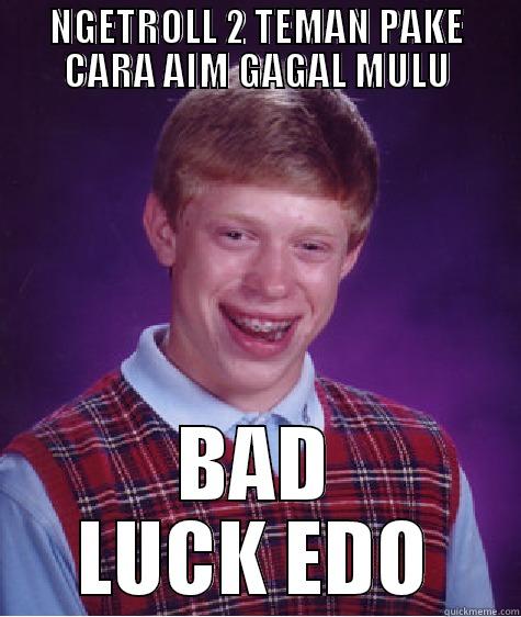 NGETROLL 2 TEMAN PAKE CARA AIM GAGAL MULU BAD LUCK EDO Bad Luck Brian