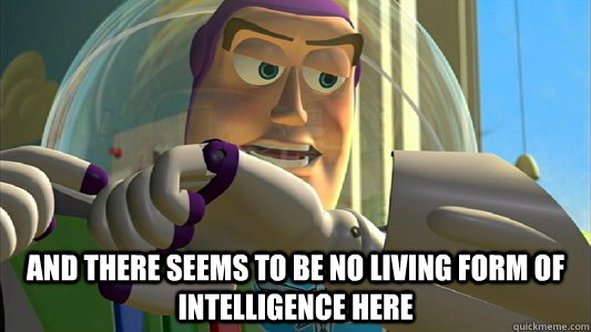  And there seems to be no living form of intelligence here  Buzz Lightyear