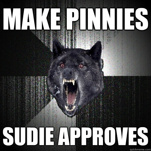 make pinnies sudie approves  Insanity Wolf