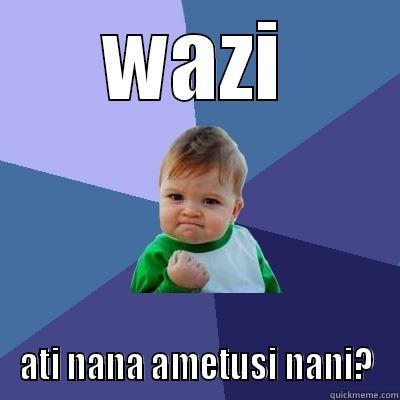 kitu kitu - WAZI ATI NANA AMETUSI NANI? Success Kid