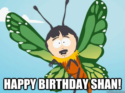  Happy birthday shan! -  Happy birthday shan!  Randy-Marsh