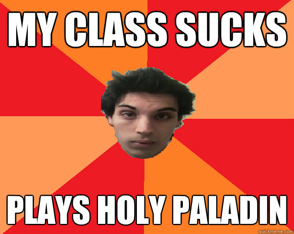My class sucks plays holy paladin - My class sucks plays holy paladin  Idiot WoW player