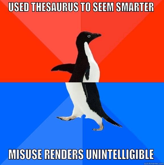 intelligence precluded - USED THESAURUS TO SEEM SMARTER MISUSE RENDERS UNINTELLIGIBLE Socially Awesome Awkward Penguin