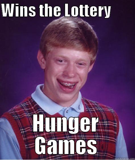 WINS THE LOTTERY         HUNGER GAMES Bad Luck Brian