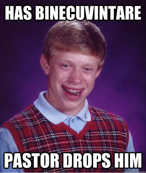 has binecuvintare pastor drops him   Bad Luck Brian