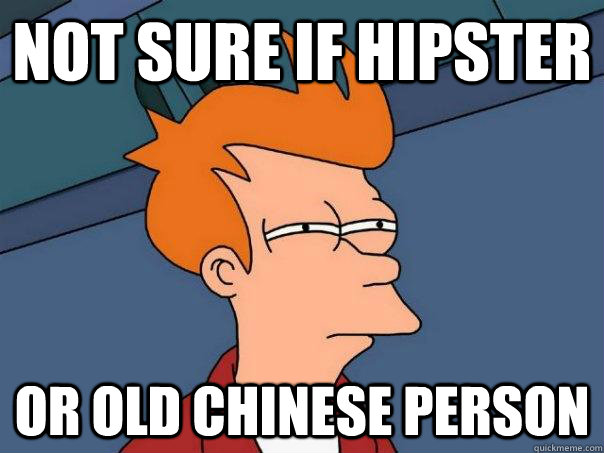 not sure if hipster or old chinese person  Futurama Fry