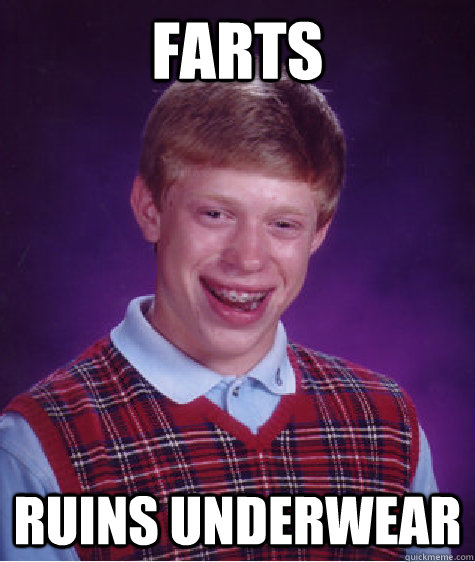 farts ruins underwear  Bad Luck Brian