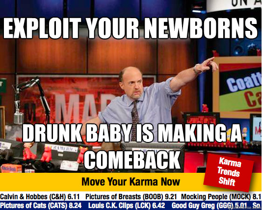 Exploit your newborns drunk baby is making a comeback - Exploit your newborns drunk baby is making a comeback  Mad Karma with Jim Cramer