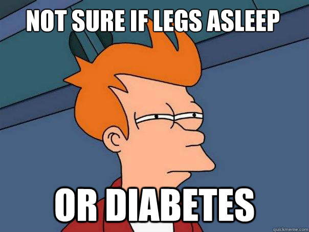 Not sure if legs asleep or Diabetes  Futurama Fry