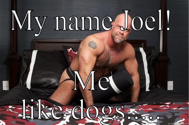 MY NAME JOEL! ME LIKE DOGS..... Gorilla Man