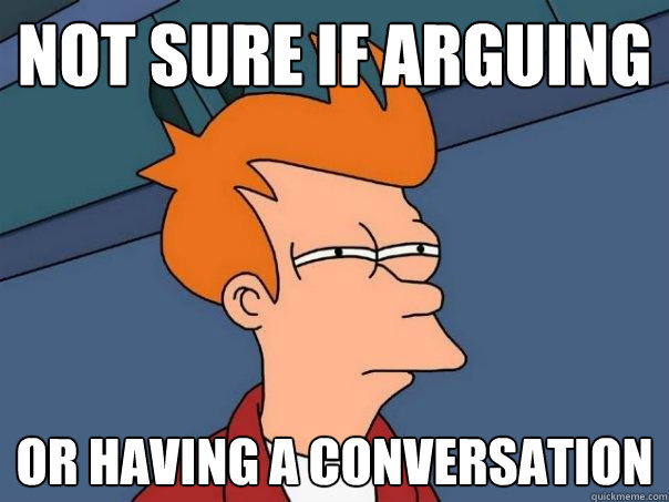 Not sure if arguing or having a conversation  Futurama Fry