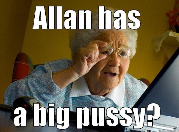 ALLAN HAS A BIG PUSSY? Grandma finds the Internet