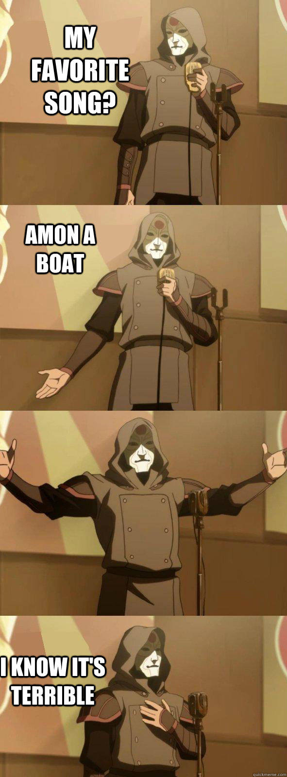 My favorite song?  I know it's terrible Amon a boat - My favorite song?  I know it's terrible Amon a boat  Bad Joke Amon