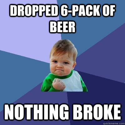 Dropped 6-pack of beer nothing broke  Success Kid