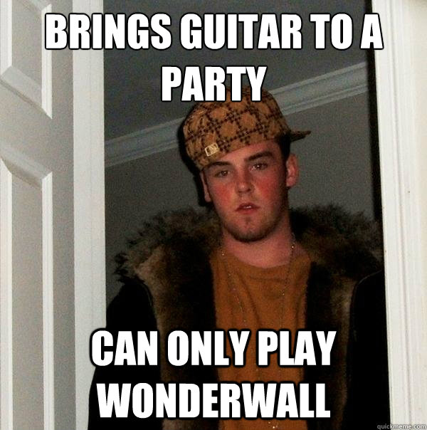 brings guitar to a party can only play wonderwall  Scumbag Steve