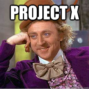 project x  - project x   Psychotic Willy Wonka