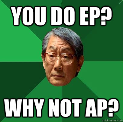 You do EP? Why Not AP?  High Expectations Asian Father