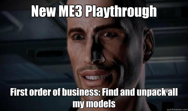 New ME3 Playthrough First order of business: Find and unpack all my models  Commander Shepard