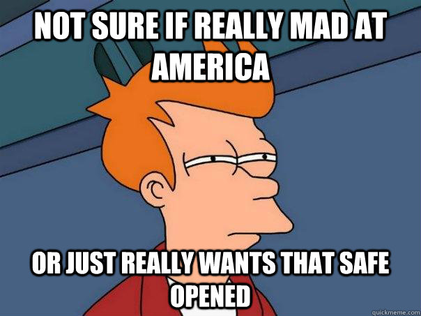 Not sure if really mad at america or just really wants that safe opened  Futurama Fry