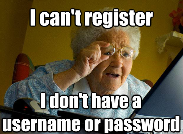 I can't register I don't have a username or password   Caption 5 goes here  Grandma finds the Internet