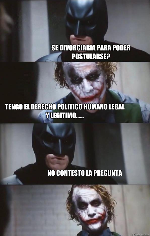 Se divorciaria para poder postularse? Tengo el derecho politico humano legal y legitimo...... no contesto la pregunta - Se divorciaria para poder postularse? Tengo el derecho politico humano legal y legitimo...... no contesto la pregunta  Batman Panel