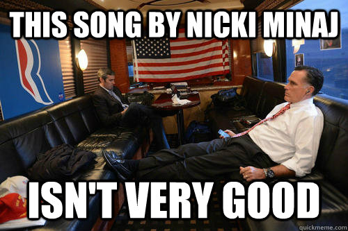 THIS SONG BY NICKI MINAJ ISN'T VERY GOOD  Sudden Realization Romney