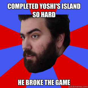 Completed Yoshi's Island so hard He broke the game  - Completed Yoshi's Island so hard He broke the game   The Completionist