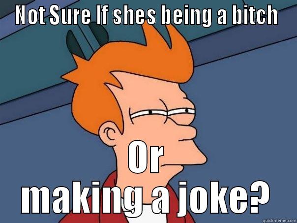 NOT SURE IF SHES BEING A BITCH OR MAKING A JOKE? Futurama Fry