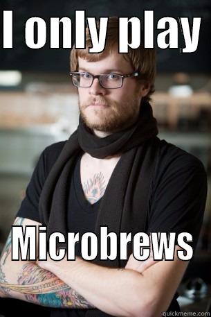 I ONLY PLAY  MICROBREWS Hipster Barista