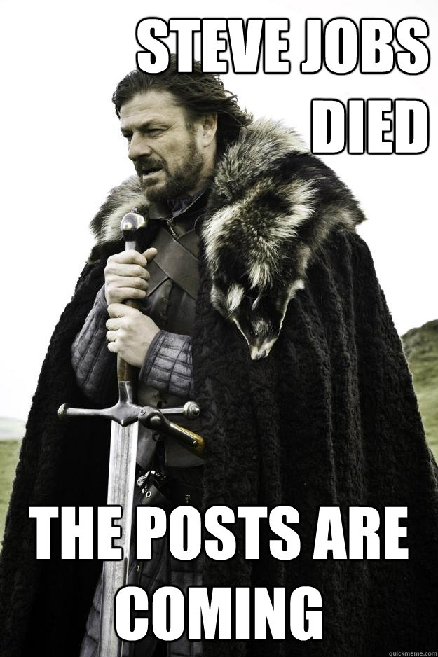 steve jobs died the posts are coming  Winter is coming