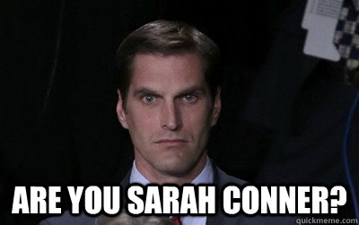  Are you sarah conner?  