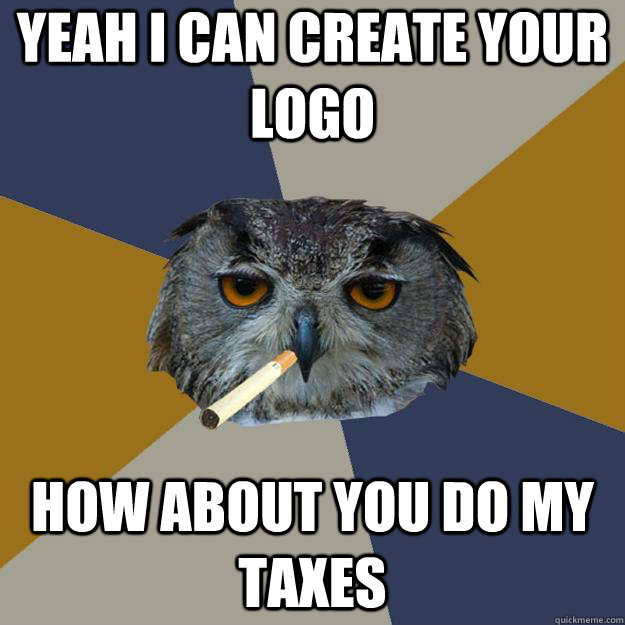 Yeah I can create your logo How about you do my taxes - Yeah I can create your logo How about you do my taxes  Art Student Owl