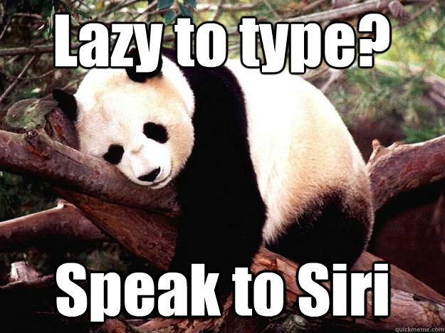 Lazy to type? Speak to Siri  Procrastination Panda