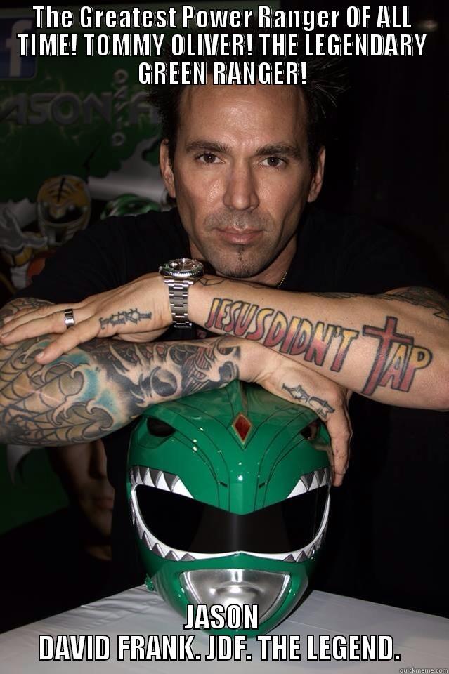 THE GREATEST POWER RANGER OF ALL TIME! TOMMY OLIVER! THE LEGENDARY GREEN RANGER! JASON DAVID FRANK. JDF. THE LEGEND.  Misc