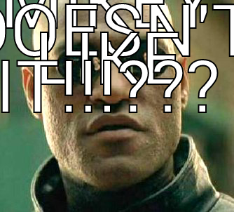 WHAT IF I TOLD YOU - MIKEY DOESN'T LIKE IT!!!???  Matrix Morpheus