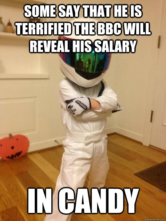 Some say that he is terrified the BBC will reveal his salary in candy  Baby Stig