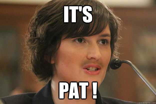 IT'S PAT !  Slut Sandra Fluke