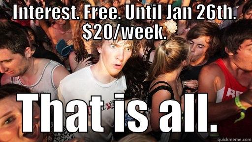 INTEREST. FREE. UNTIL JAN 26TH. $20/WEEK. THAT IS ALL.  Sudden Clarity Clarence