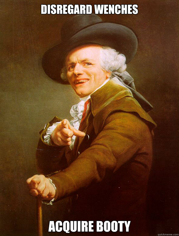 Disregard wenches Acquire booty  Joseph Ducreux