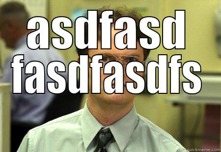 This guy! - ASDFASD FASDFASDFS Schrute