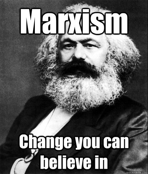 Marxism Change you can believe in   KARL MARX