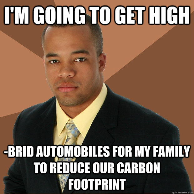 I'm going to get high -brid automobiles for my family to reduce our carbon footprint  Successful Black Man