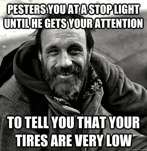 Pesters you at a stop light until he gets your attention to tell you that your tires are very low - Pesters you at a stop light until he gets your attention to tell you that your tires are very low  Misc