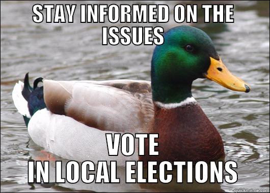 STAY INFORMED ON THE ISSUES VOTE IN LOCAL ELECTIONS Actual Advice Mallard