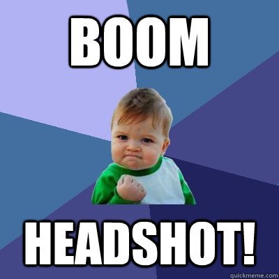 BOOM HEADSHOT!  Success Kid