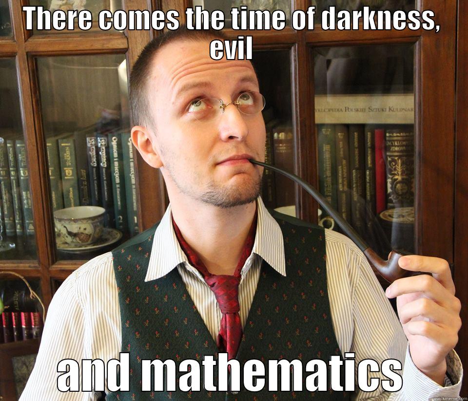 THERE COMES THE TIME OF DARKNESS, EVIL AND MATHEMATICS Misc