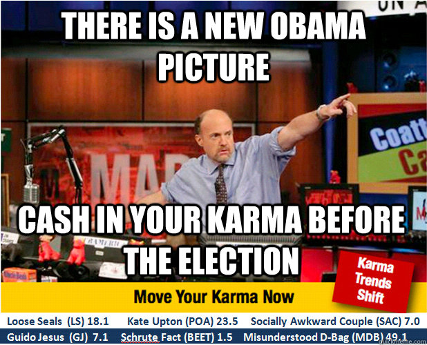 There is a new Obama picture Cash in your karma before the election  Jim Kramer with updated ticker