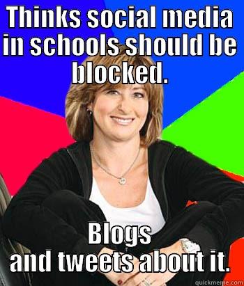 THINKS SOCIAL MEDIA IN SCHOOLS SHOULD BE BLOCKED. BLOGS AND TWEETS ABOUT IT. Sheltering Suburban Mom