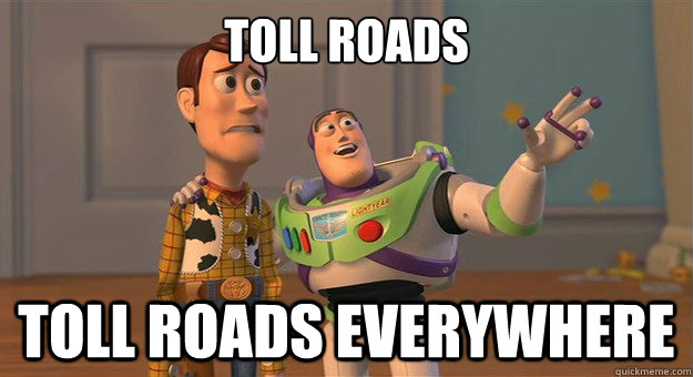 Toll Roads Toll Roads everywhere  