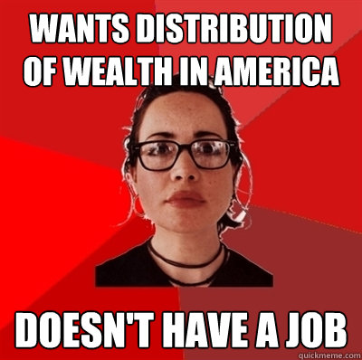 Wants distribution of wealth in America doesn't have a job  Liberal Douche Garofalo